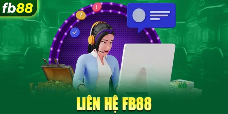 Tại sao cần phải liên hệ Fb88?