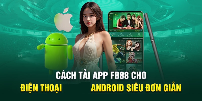 Tải Fb88 app trên Android trải nghiệm nhiều dịch vụ tiện ích