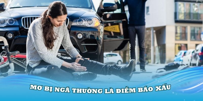 Mơ bị ngã thường là điềm báo xấu cho mọi người