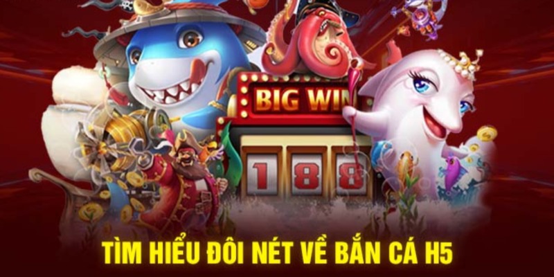 Điểm qua vài nét về game bắn cá H5