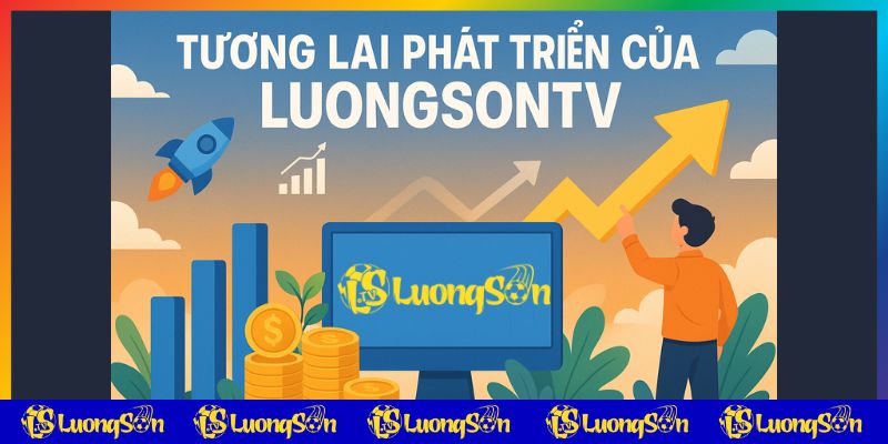 Đinh hướng phát triển luongsontv live sắp tới